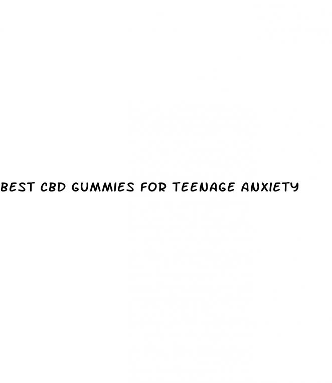 best cbd gummies for teenage anxiety