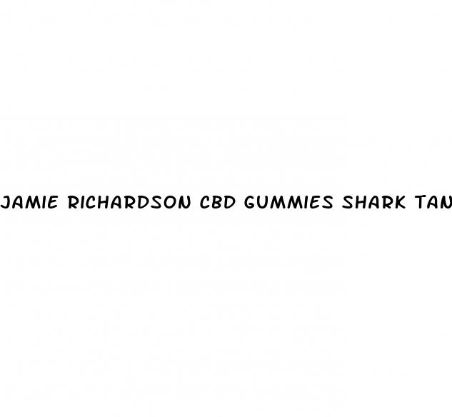 jamie richardson cbd gummies shark tank