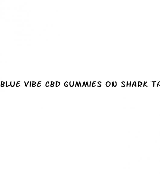 blue vibe cbd gummies on shark tank