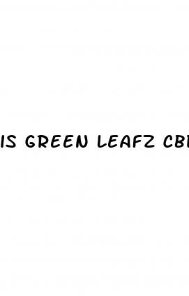 is green leafz cbd gummies legit