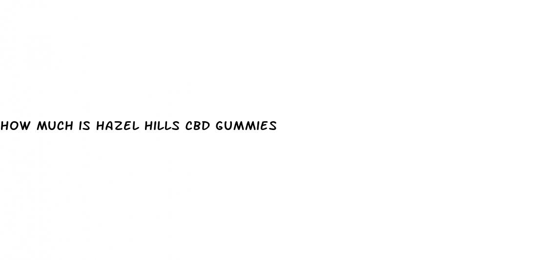 how much is hazel hills cbd gummies