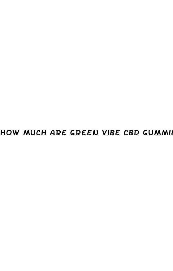 how much are green vibe cbd gummies