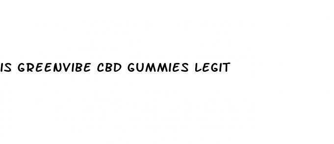 is greenvibe cbd gummies legit