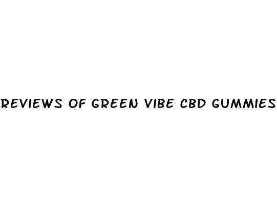 reviews of green vibe cbd gummies