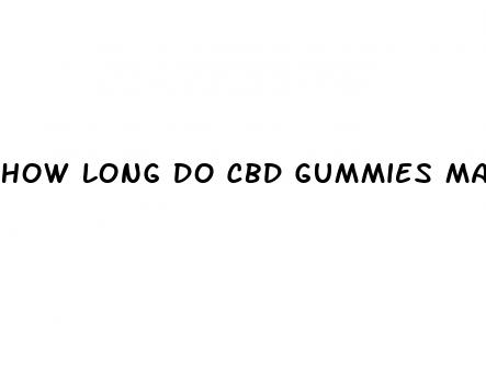 how long do cbd gummies make you feel