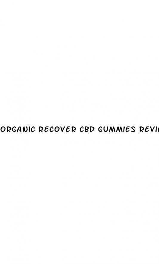 organic recover cbd gummies reviews