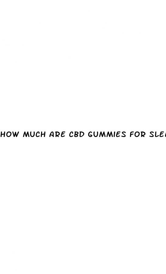 how much are cbd gummies for sleep