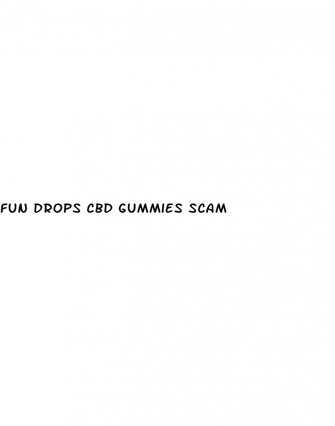 fun drops cbd gummies scam