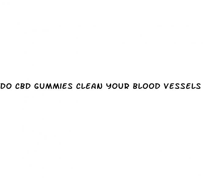 do cbd gummies clean your blood vessels