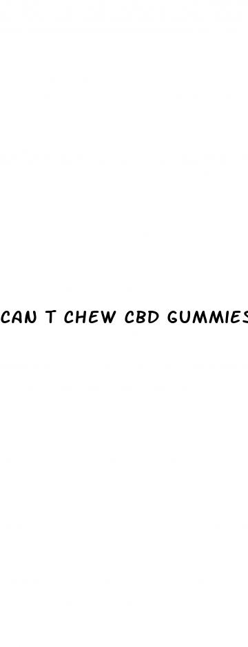 can t chew cbd gummies will well they still work