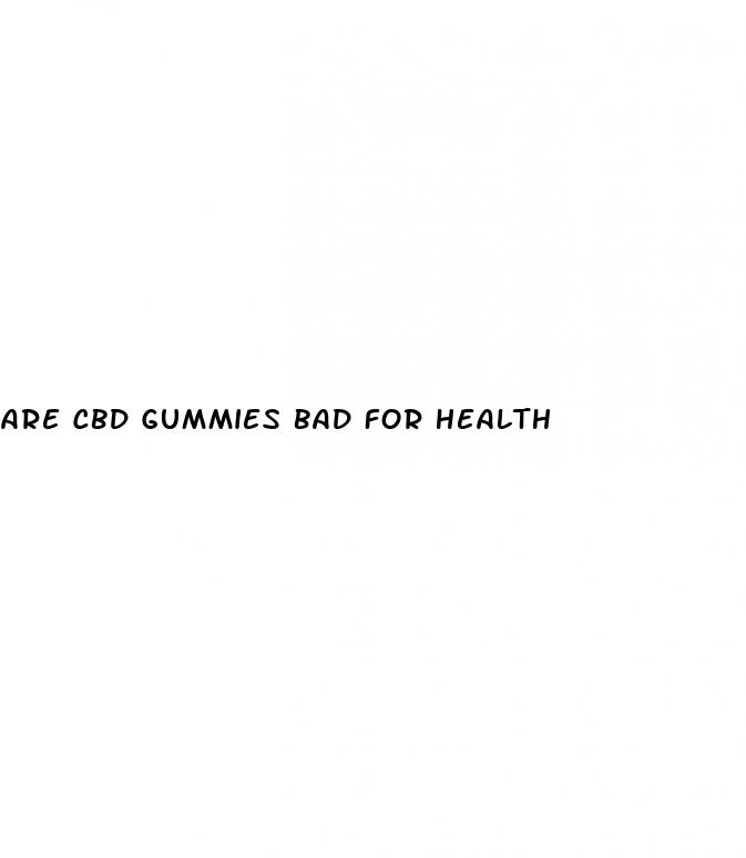 are cbd gummies bad for health