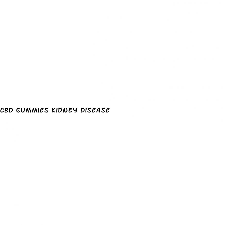 cbd gummies kidney disease