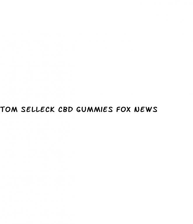 tom selleck cbd gummies fox news