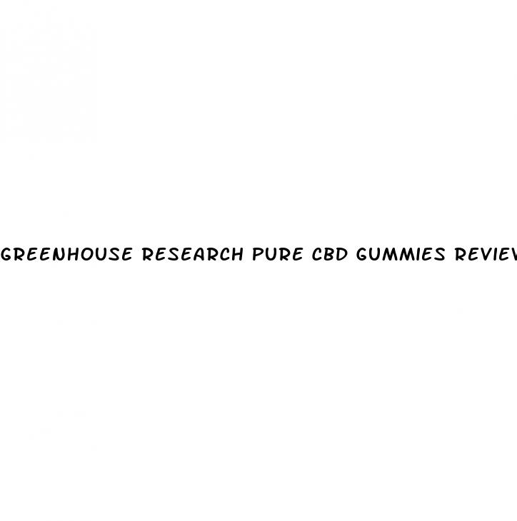 greenhouse research pure cbd gummies reviews