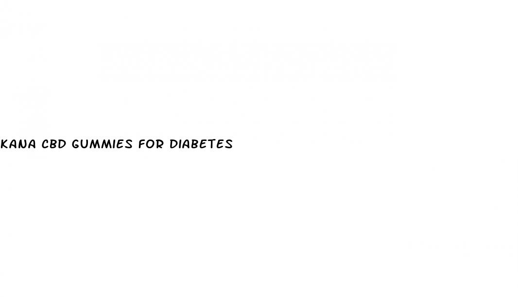 kana cbd gummies for diabetes