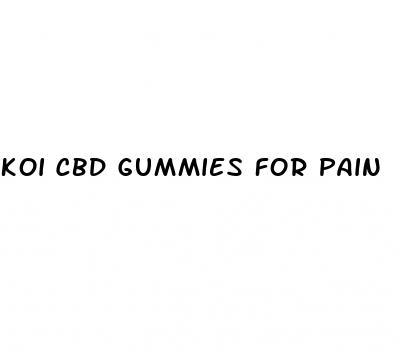 koi cbd gummies for pain