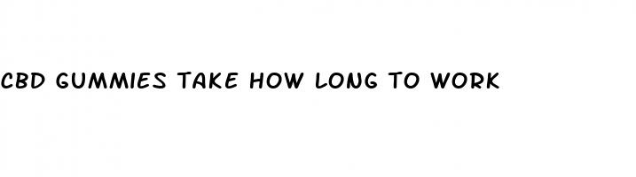 cbd gummies take how long to work