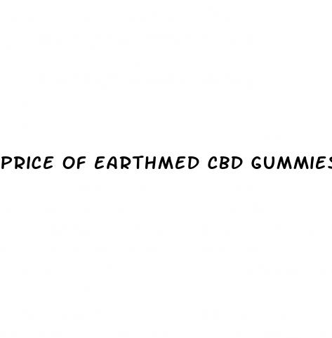 price of earthmed cbd gummies