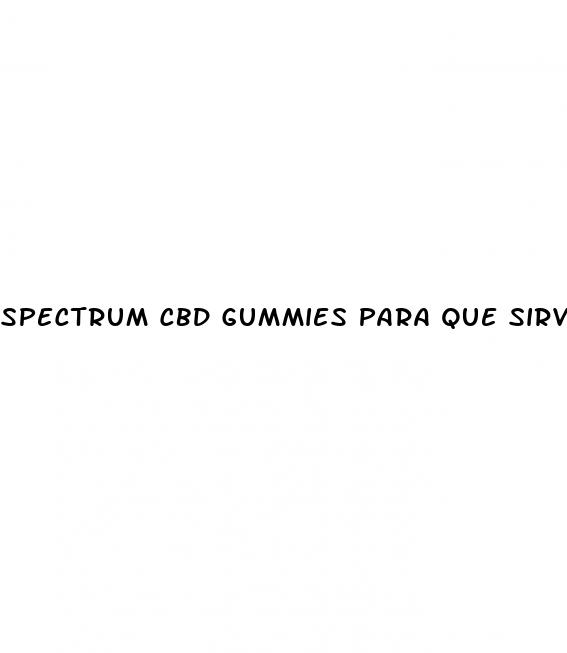 spectrum cbd gummies para que sirve