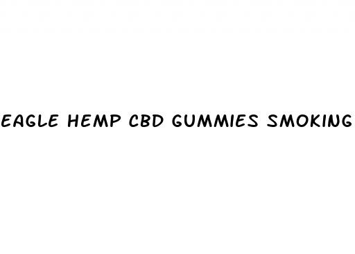 eagle hemp cbd gummies smoking