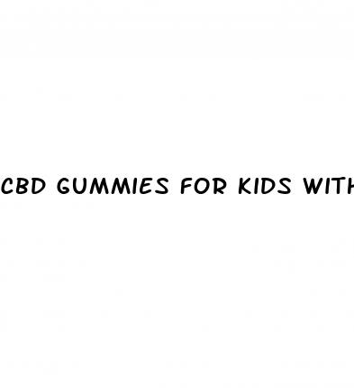 cbd gummies for kids with adhd and autism