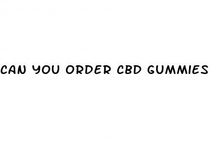 can you order cbd gummies through the mail