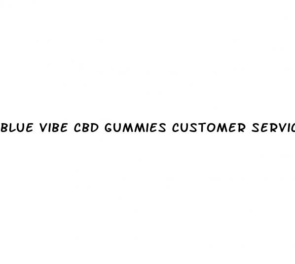 blue vibe cbd gummies customer service number