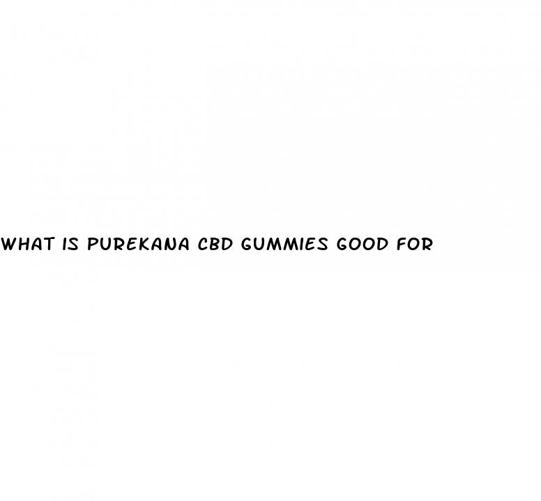 what is purekana cbd gummies good for