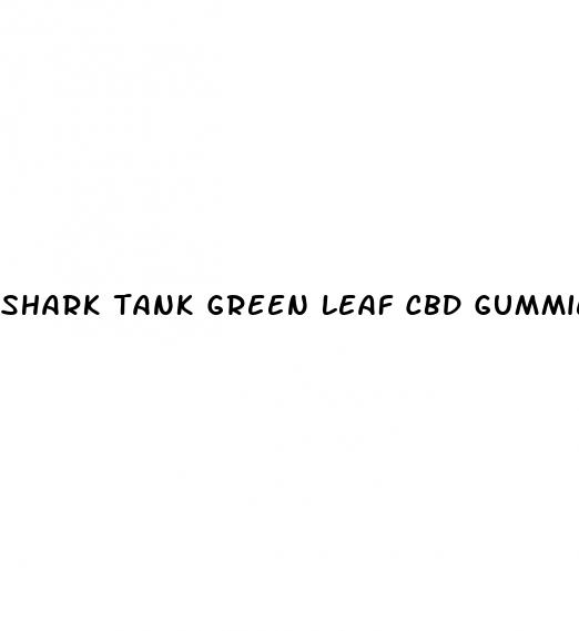 shark tank green leaf cbd gummies