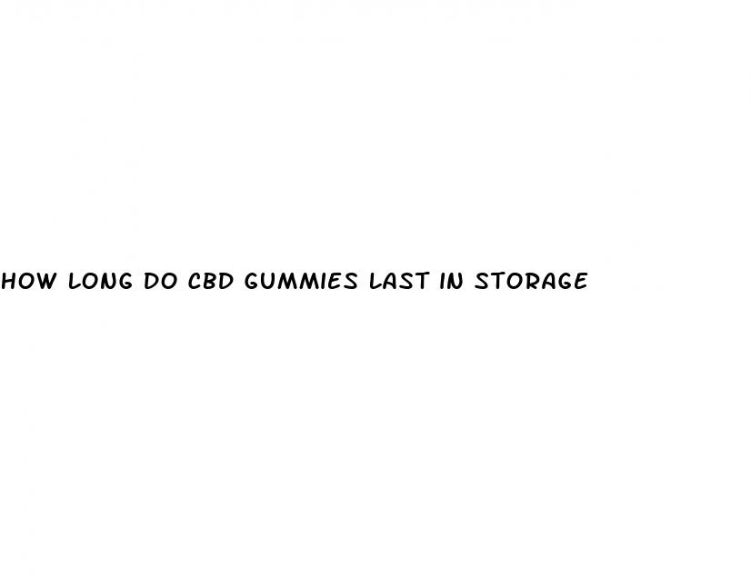 how long do cbd gummies last in storage