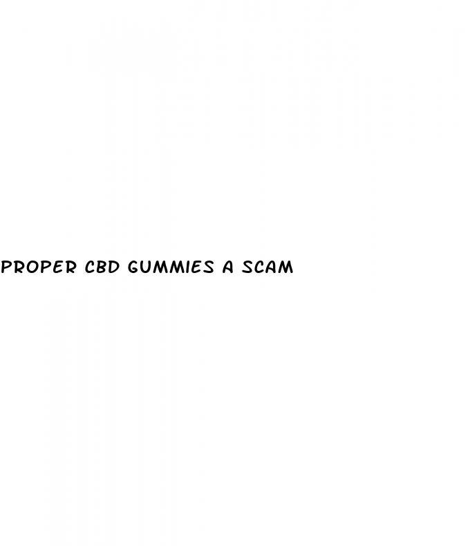 proper cbd gummies a scam