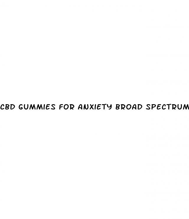 cbd gummies for anxiety broad spectrum