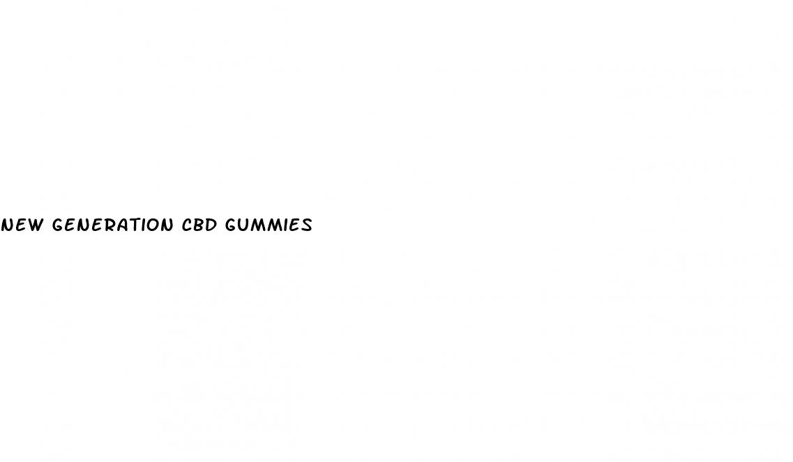 new generation cbd gummies