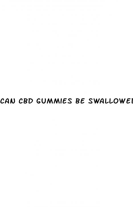 can cbd gummies be swallowed whole