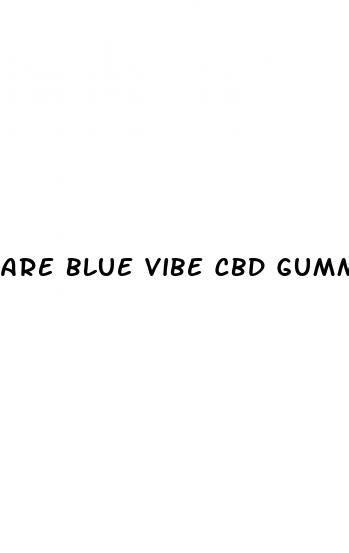 are blue vibe cbd gummies any good