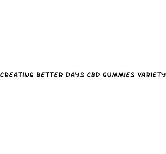 creating better days cbd gummies variety