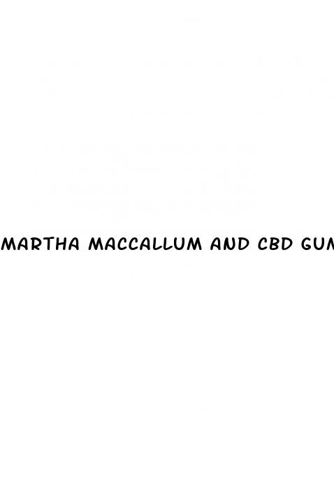 martha maccallum and cbd gummies