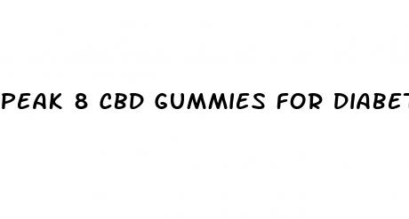 peak 8 cbd gummies for diabetes