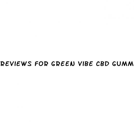 reviews for green vibe cbd gummies