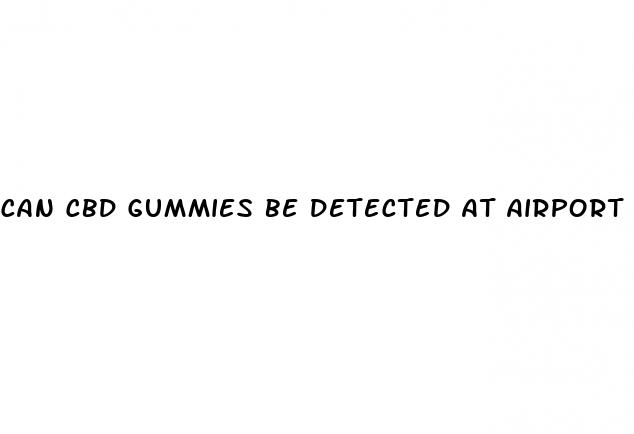 can cbd gummies be detected at airport