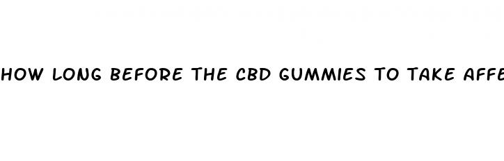 how long before the cbd gummies to take affect