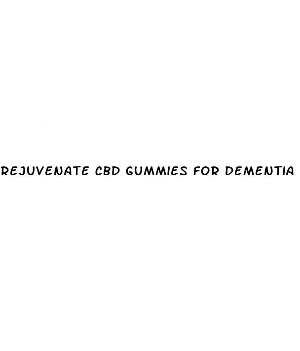 rejuvenate cbd gummies for dementia patients