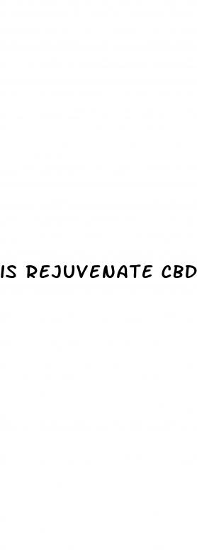 is rejuvenate cbd gummies legitimate