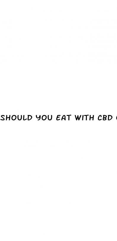 should you eat with cbd gummies