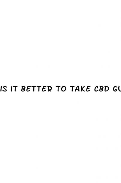 is it better to take cbd gummies or cbd oil