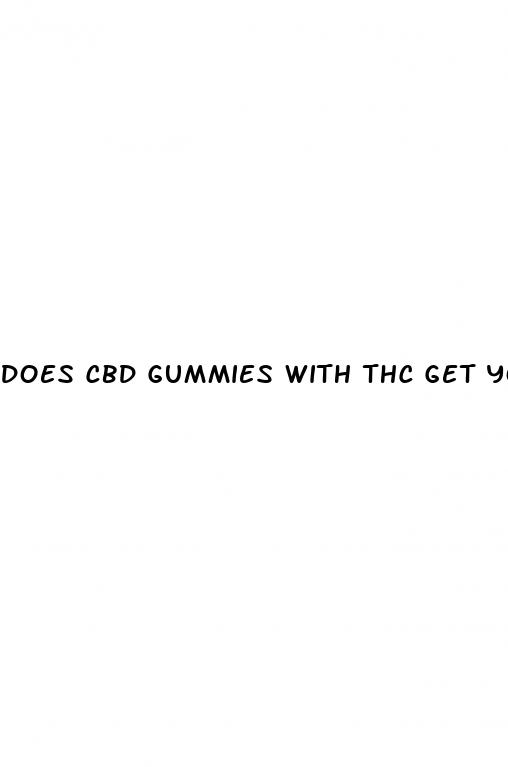 does cbd gummies with thc get you high