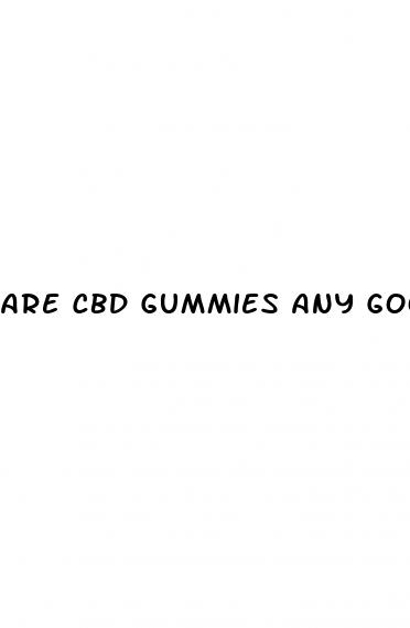 are cbd gummies any good for anxiety