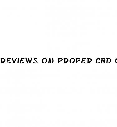 reviews on proper cbd gummies