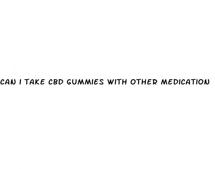 can i take cbd gummies with other medication