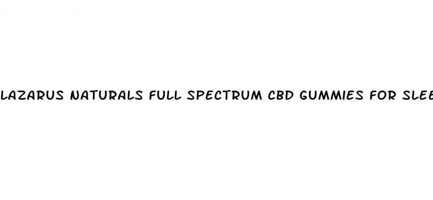 lazarus naturals full spectrum cbd gummies for sleep